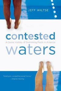 Cover image for Contested Waters: A Social History of Swimming Pools in America