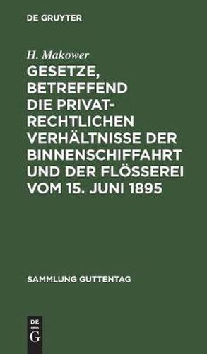 Cover image for Gesetze, Betreffend Die Privatrechtlichen Verhaltnisse Der Binnenschiffahrt Und Der Floesserei Vom 15. Juni 1895