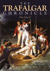 Cover image for The Trafalgar Chronicle: Dedicated to Naval History in the Nelson Era: New Series 5