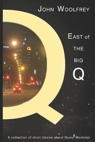 Cover image for East of the Big Q: Short Stories about Queer Montreal