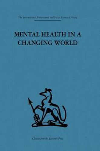 Cover image for Mental Health in a Changing World: Volume One of a Report on an International and Interprofessional Study Group convened by the World Federation for Mental Health