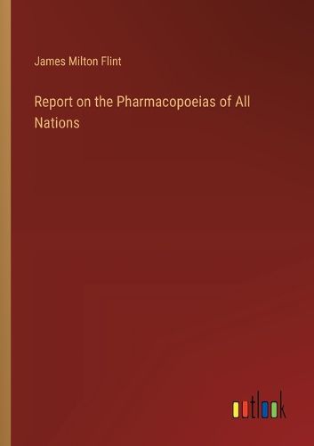 Report on the Pharmacopoeias of All Nations