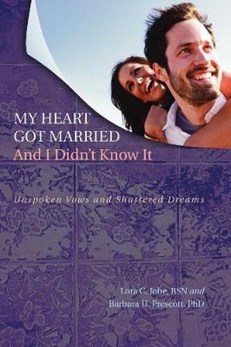 Cover image for My Heart Got Married and I Didn't Know It: Unspoken Vows and Shattered Dreams