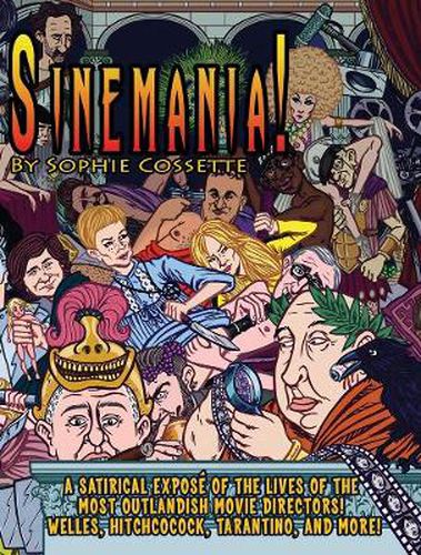 Sinemania!: A Satirical Expose of the Most Outlandish Movie Directors: Welles, Hitchcock, Tarantino, and More!