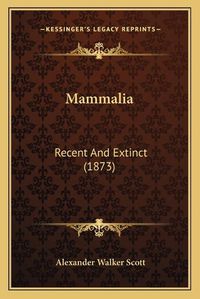 Cover image for Mammalia: Recent and Extinct (1873)