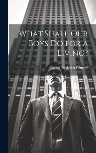Cover image for What Shall Our Boys Do for a Living?