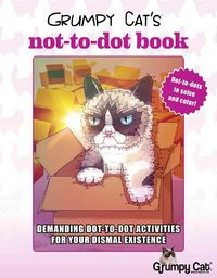 Cover image for Grumpy Cat's NOT-to-Dot Book: Demanding Dot-to-Dot Activities for Your Dismal Existence
