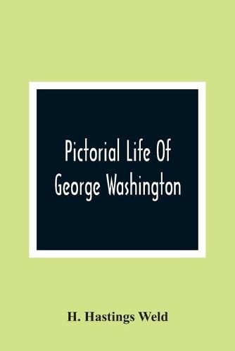 Pictorial Life Of George Washington: Embracing Anecdotes, Illustrative Of His Character. And Embellished With Engravings. For The Young People Of The Nation He Founded