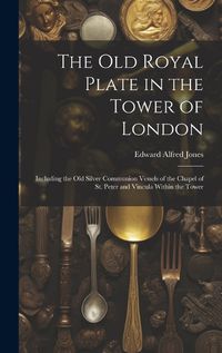 Cover image for The Old Royal Plate in the Tower of London