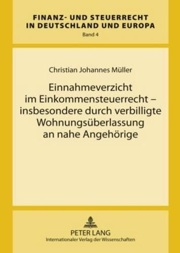 Einnahmeverzicht Im Einkommensteuerrecht - Insbesondere Durch Verbilligte Wohnungsueberlassung an Nahe Angehoerige