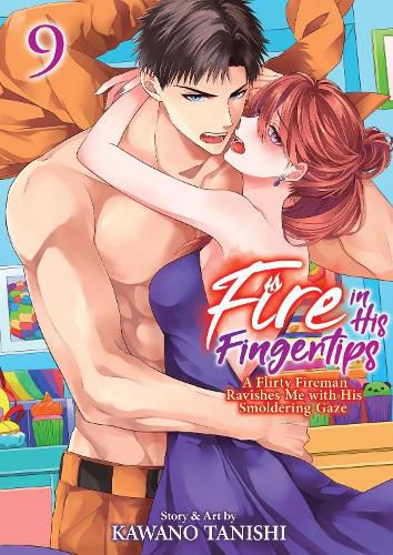 Cover image for Fire in His Fingertips: A Flirty Fireman Ravishes Me with His Smoldering Gaze Vol. 9