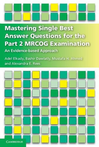 Cover image for Mastering Single Best Answer Questions for the Part 2 MRCOG Examination: An Evidence-Based Approach