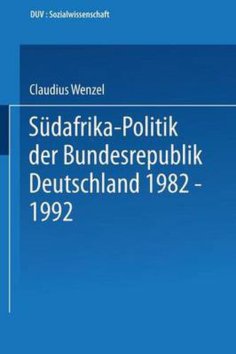 Cover image for Sudafrika-Politik Der Bundesrepublik Deutschland 1982 - 1992: Politik Gegen Apartheid?