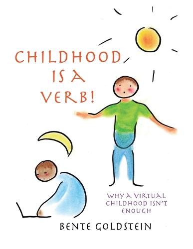 Cover image for Childhood Is a Verb!: Why a Virtual Childhood Isn't Enough