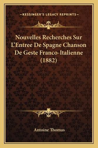 Cover image for Nouvelles Recherches Sur L'Entree de Spagne Chanson de Geste Franco-Italienne (1882)