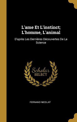 Cover image for L'ame Et L'instinct; L'homme, L'animal