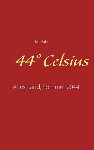 Cover image for 44 Degrees Celsius: Altes Land, Sommer 2044