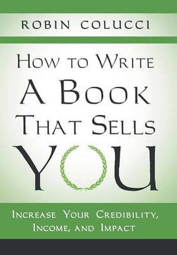 Cover image for How to Write a Book That Sells You: Increase Your Credibility, Income, and Impact