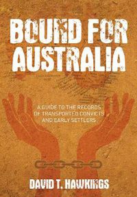 Cover image for Bound for Australia: A Guide to the Records of Transported Convicts and Early Settlers