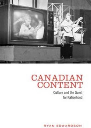Cover image for Canadian Content: Culture and the Quest for Nationhood