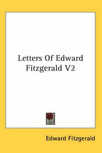 Cover image for Letters of Edward Fitzgerald V2