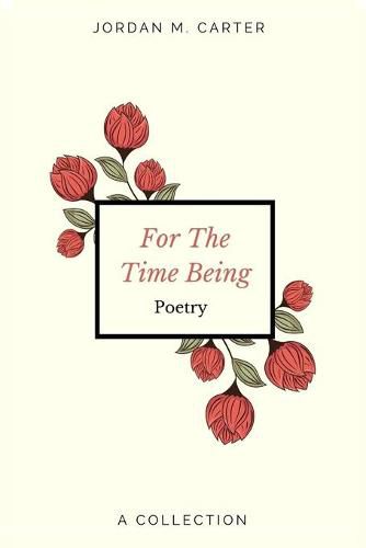 Cover image for For The Time Being: A Collection of Poetry