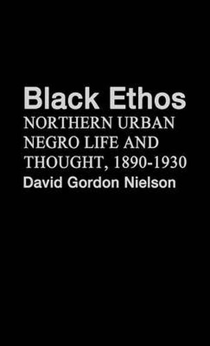 Cover image for Black Ethos: Northern Urban Negro Life and Thought, 1890-1930