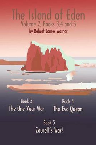 Cover image for The Island of Eden: Book 3 the One Year War, Book 4 the Eva Queen, and Book 5 Zaurelle's War