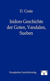 Cover image for Isidors Geschichte Der Goten, Vandalen, Sueben