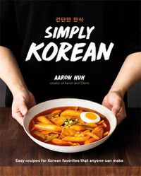 Cover image for Simply Korean: Easy Recipes for Korean Favorites That Anyone Can Make