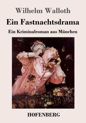 Ein Fastnachtsdrama: Ein Kriminalroman aus Munchen