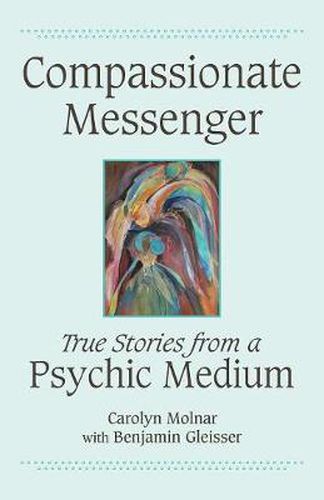 Cover image for Compassionate Messenger: True Stories from a Psychic Medium