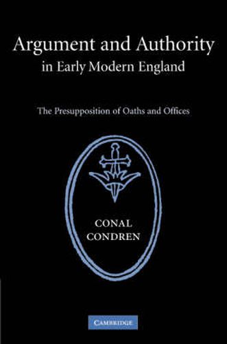 Cover image for Argument and Authority in Early Modern England: The Presupposition of Oaths and Offices