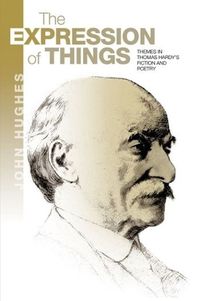 Cover image for The Expression of Things: Themes in Thomas Hardys Fiction and Poetry