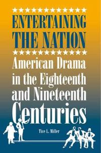 Cover image for Entertaining the Nation: American Drama in the Eighteenth and Nineteenth Centuries