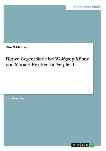 Cover image for Fiktive Gegenstande bei Wolfgang Kunne und Maria E. Reicher. Ein Vergleich