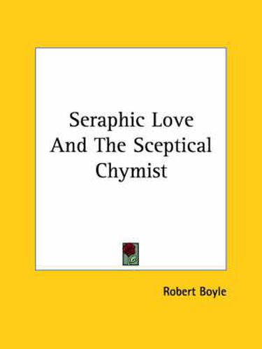 Cover image for Seraphic Love And The Sceptical Chymist