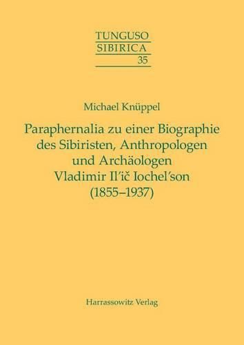 Cover image for Paraphernalia Zu Einer Biographie Des Sibiristen, Anthropologen Und Archaologen Vladimir Il'ic Iochel'son (1855-1937)