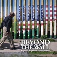 Cover image for Beyond the Wall: Migrants, Migration, and the Border