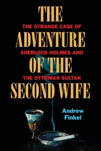 Cover image for The Adventure of the Second Wife: The Strange Case of Abdulahamid and Sherlock Holmes