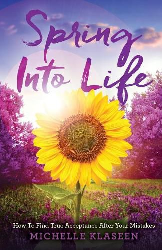 Cover image for Spring Into Life: How To find True Acceptance After Your Mistakes