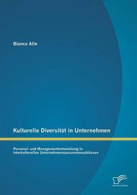 Cover image for Kulturelle Diversitat in Unternehmen: Personal- und Managemententwicklung in interkulturellen Unternehmenszusammenschlussen