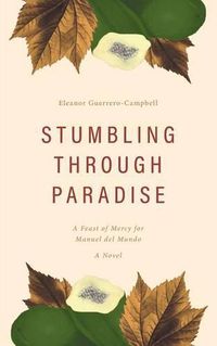 Cover image for Stumbling Through Paradise: A Feast of Mercy for Manuel del Mundo