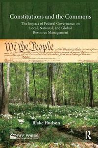 Cover image for Constitutions and the Commons: The Impact of Federal Governance on Local, National, and Global Resource Management
