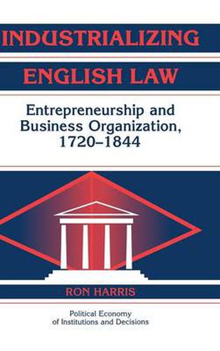 Cover image for Industrializing English Law: Entrepreneurship and Business Organization, 1720-1844