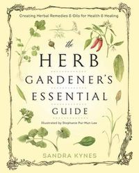 Cover image for The Herb Gardener's Essential Guide: Creating Herbal Remedies and Oils for Health and Healing