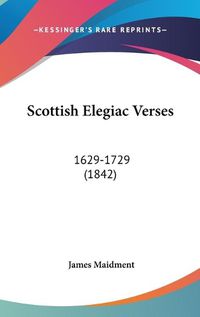 Cover image for Scottish Elegiac Verses: 1629-1729 (1842)