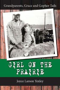 Cover image for Girl on the Prairie: Grandparents, Grace and Gopher Tails