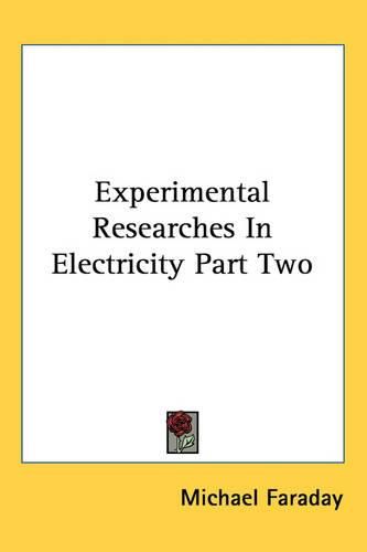 Cover image for Experimental Researches In Electricity Part Two