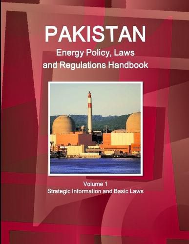 Cover image for Pakistan Energy Policy, Laws and Regulations Handbook Volume 1 Strategic Information and Basic Laws